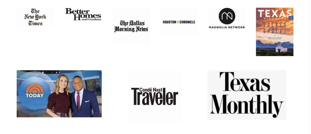 Media coverage: The New York Times, Better Homes and Gardens, The Dallas Morning News, Houston Chronicle, Magnolia Network, Texas Highways, Today Show, Condé Nast Traveler, Texas Monthly